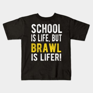 School is life but brawl is lifer Kids T-Shirt